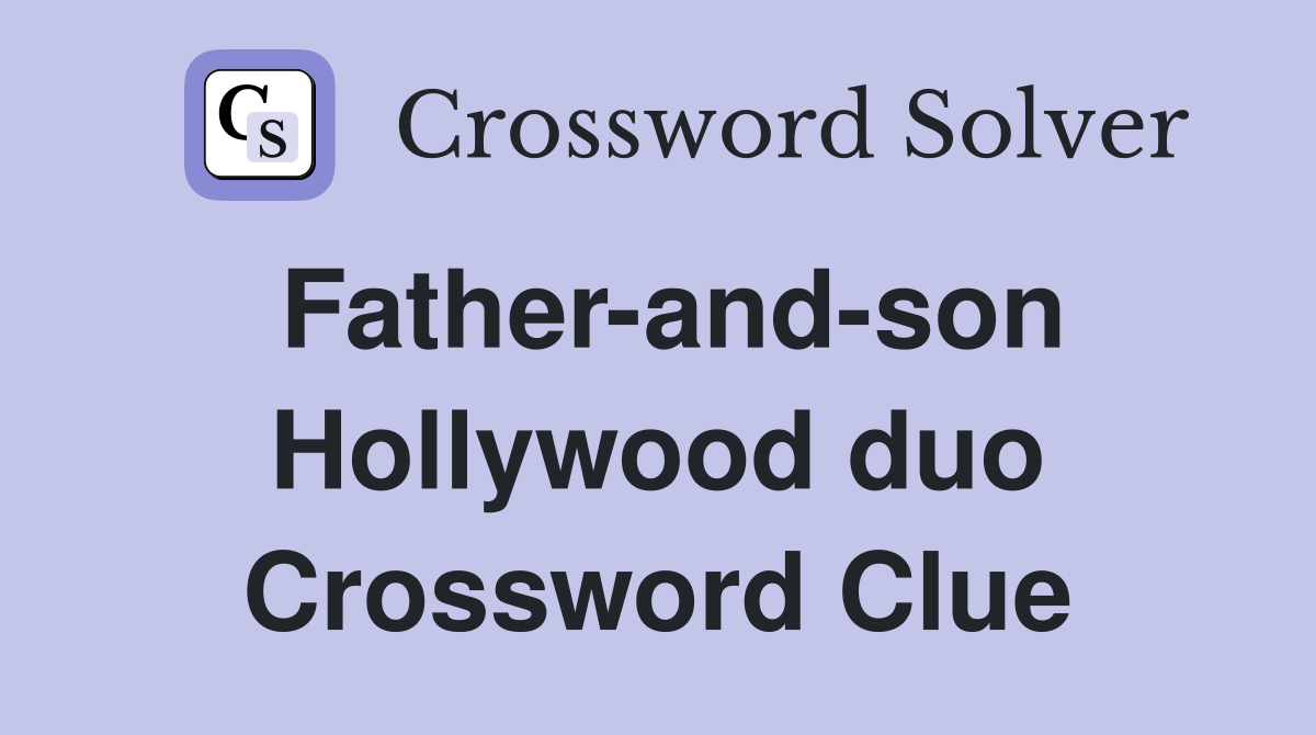 Father-and-son Hollywood duo Crossword Clue