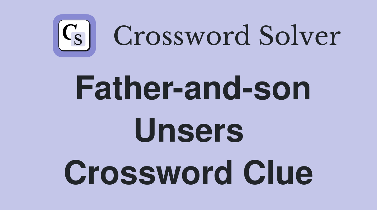 Father-and-son Unsers Crossword Clue