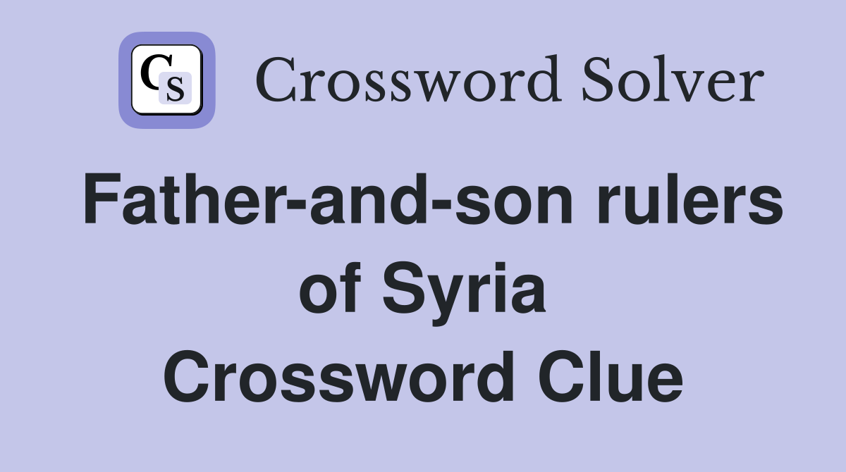 Father-and-son rulers of Syria Crossword Clue