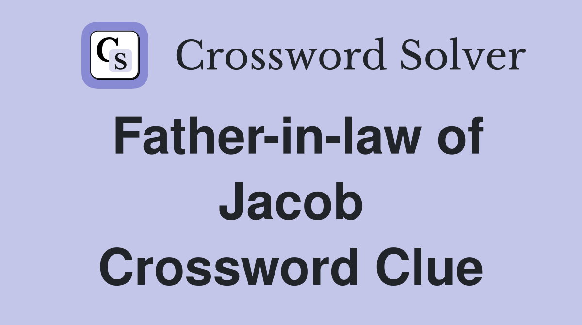 Father-in-law of Jacob Crossword Clue