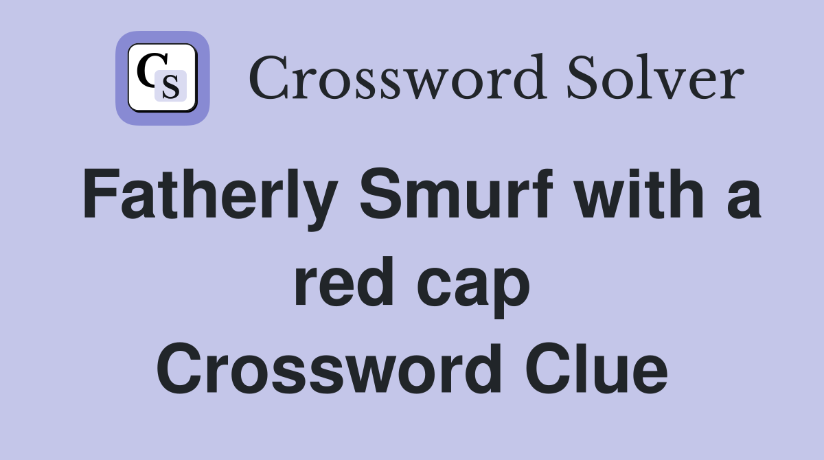 Fatherly Smurf with a red cap Crossword Clue