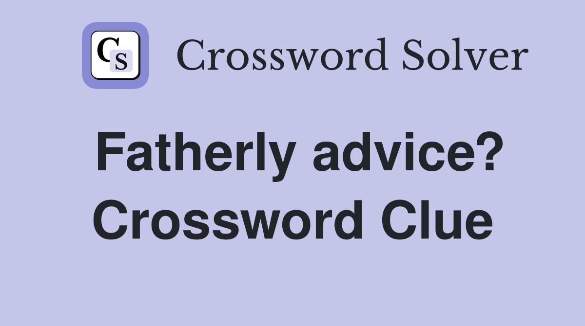 Fatherly advice? Crossword Clue