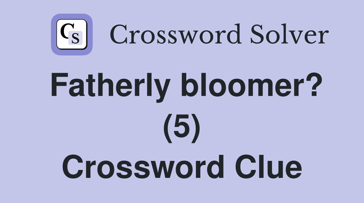 Fatherly bloomer? (5) Crossword Clue