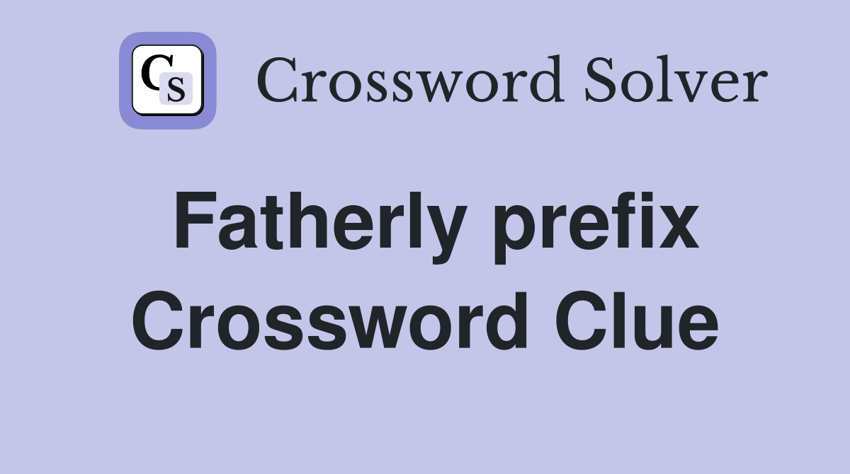 Fatherly prefix Crossword Clue