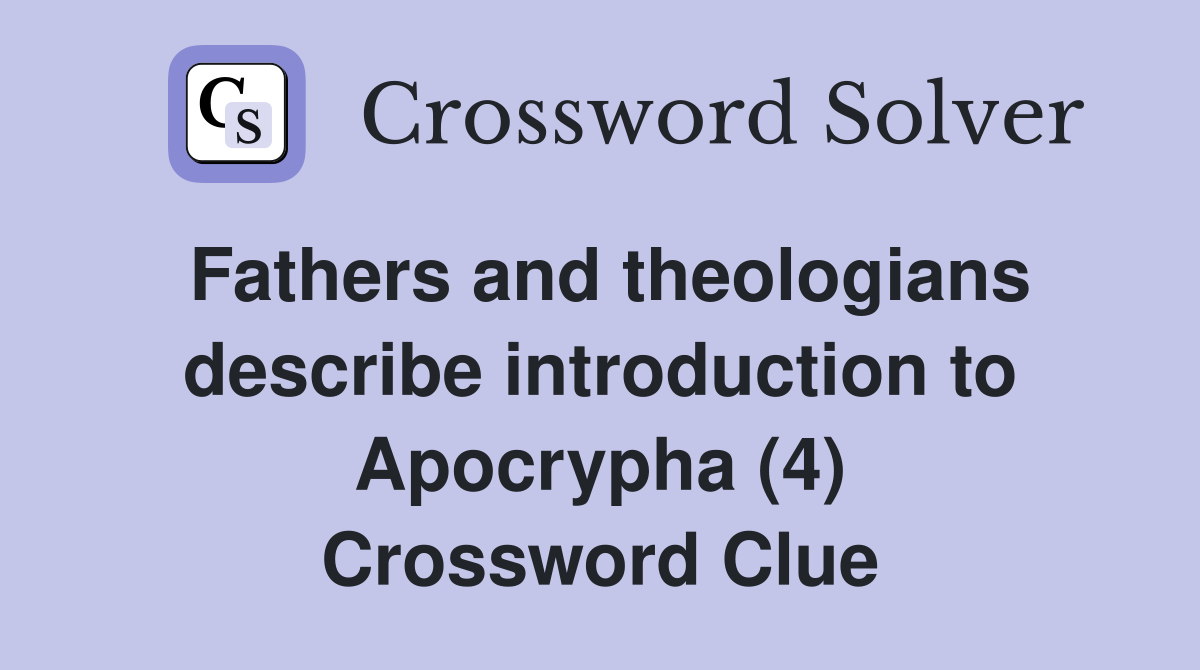 Fathers and theologians describe introduction to Apocrypha (4) Crossword Clue