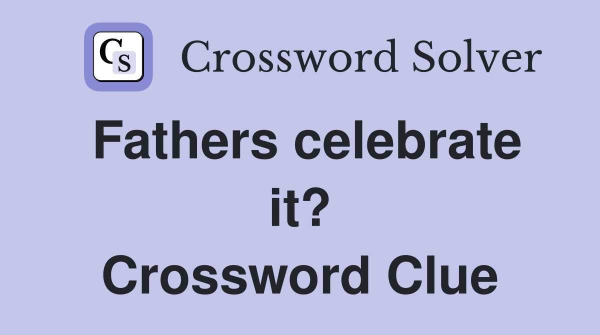 Fathers celebrate it? Crossword Clue