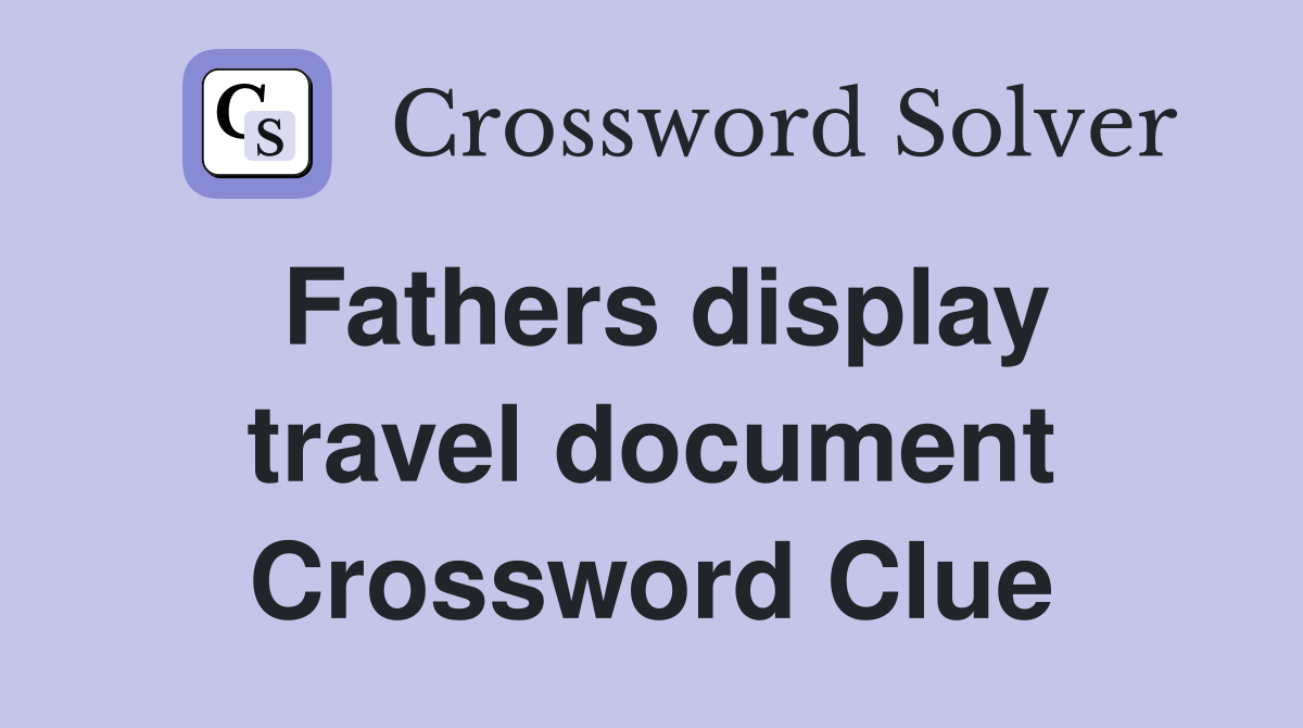 Fathers display travel document Crossword Clue