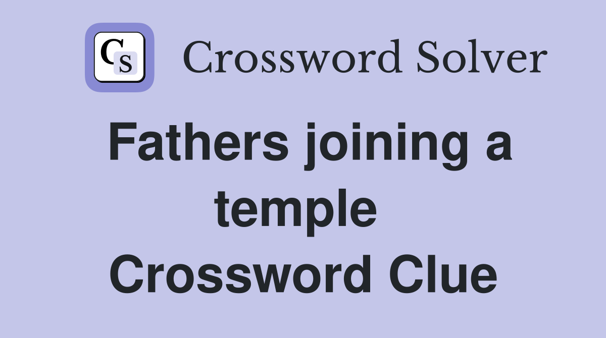 Fathers joining a temple  Crossword Clue