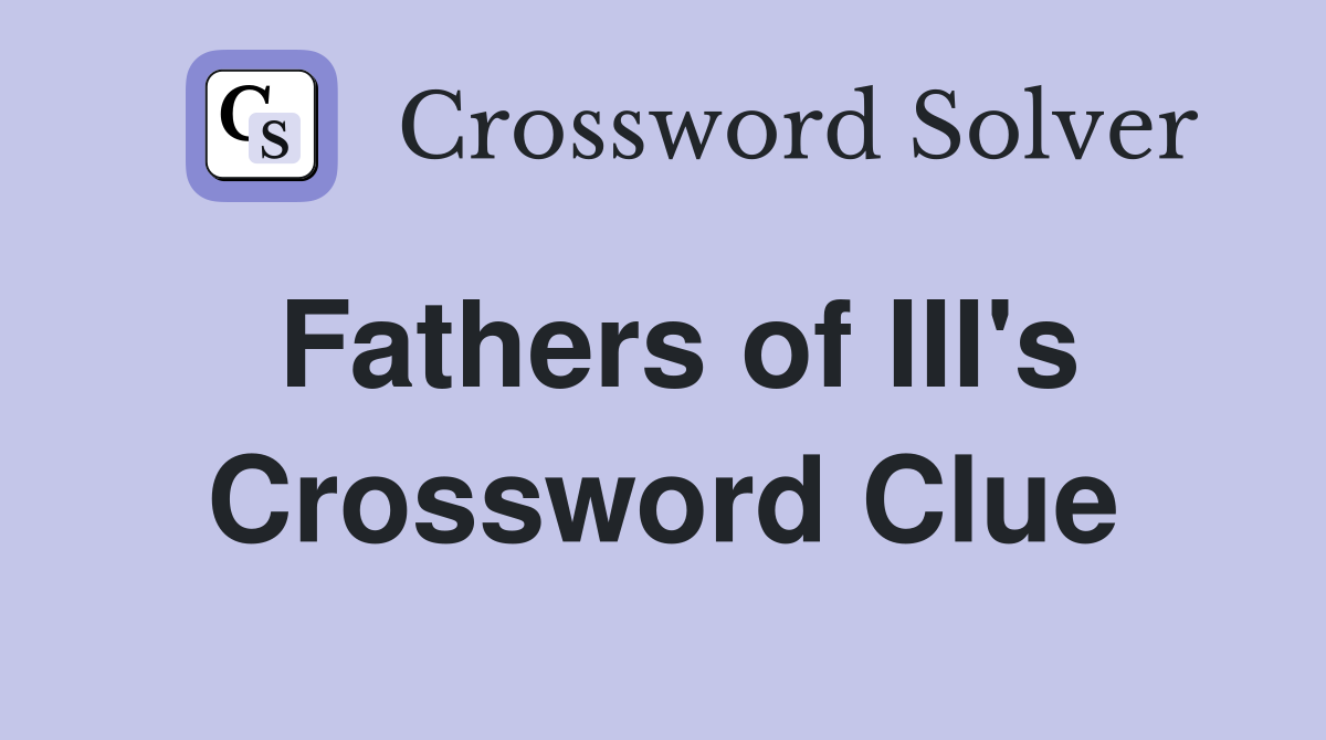 Fathers of III's Crossword Clue