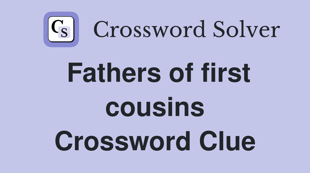 Fathers of first cousins Crossword Clue