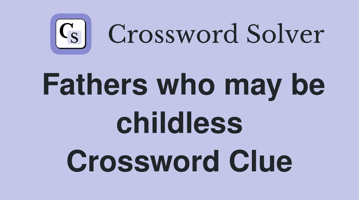 Fathers who may be childless Crossword Clue
