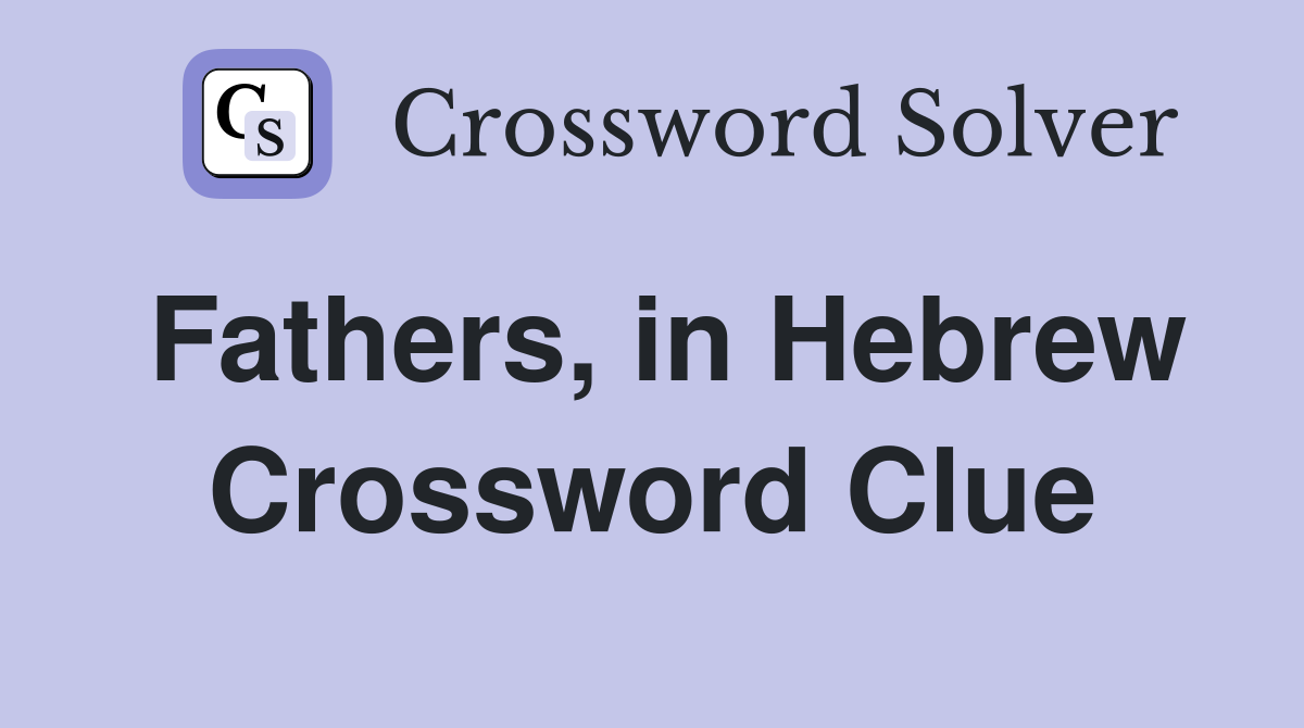 Fathers, in Hebrew Crossword Clue