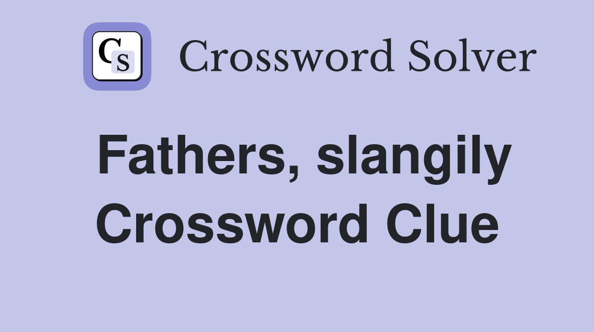 Fathers, slangily Crossword Clue