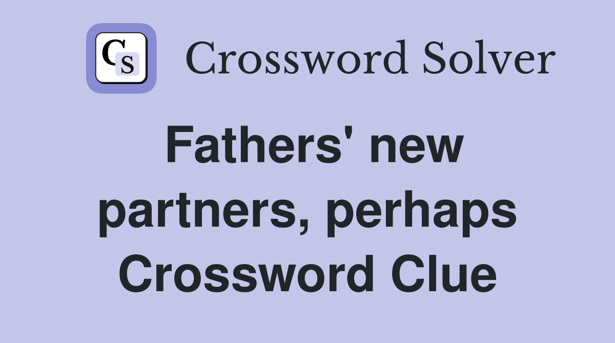 Fathers' new partners, perhaps Crossword Clue
