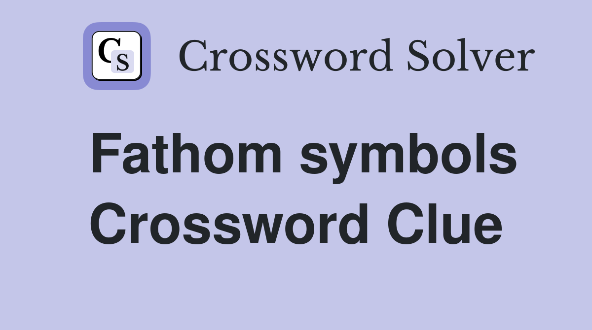 Fathom symbols Crossword Clue