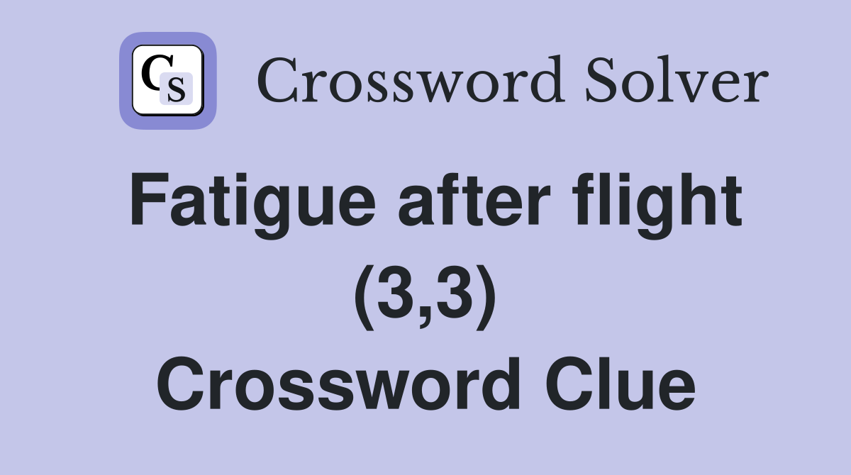 Fatigue after flight (3,3) Crossword Clue