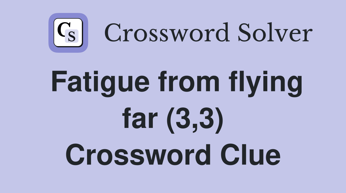 Fatigue from flying far (3,3) Crossword Clue