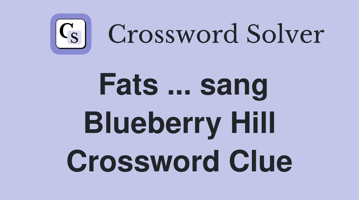 Fats ... sang Blueberry Hill Crossword Clue