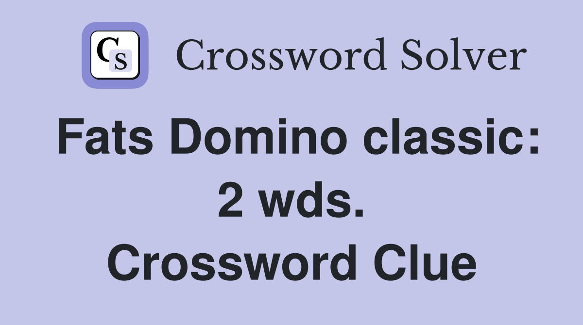 Fats Domino classic: 2 wds. Crossword Clue