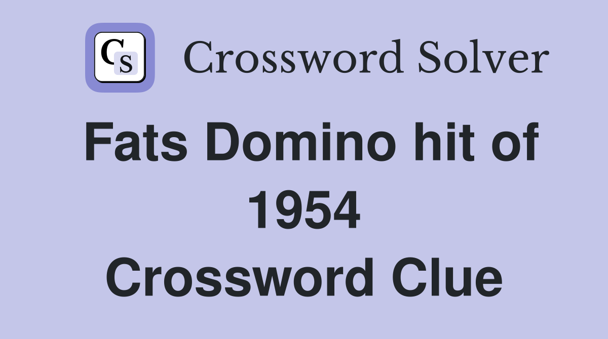 Fats Domino hit of 1954 Crossword Clue