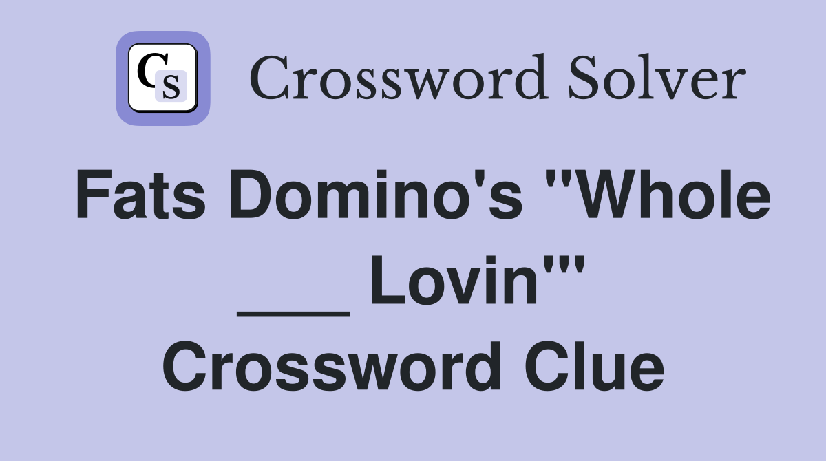 Fats Domino's "Whole ___ Lovin"' Crossword Clue