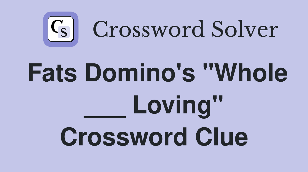 Fats Domino's "Whole ___ Loving" Crossword Clue