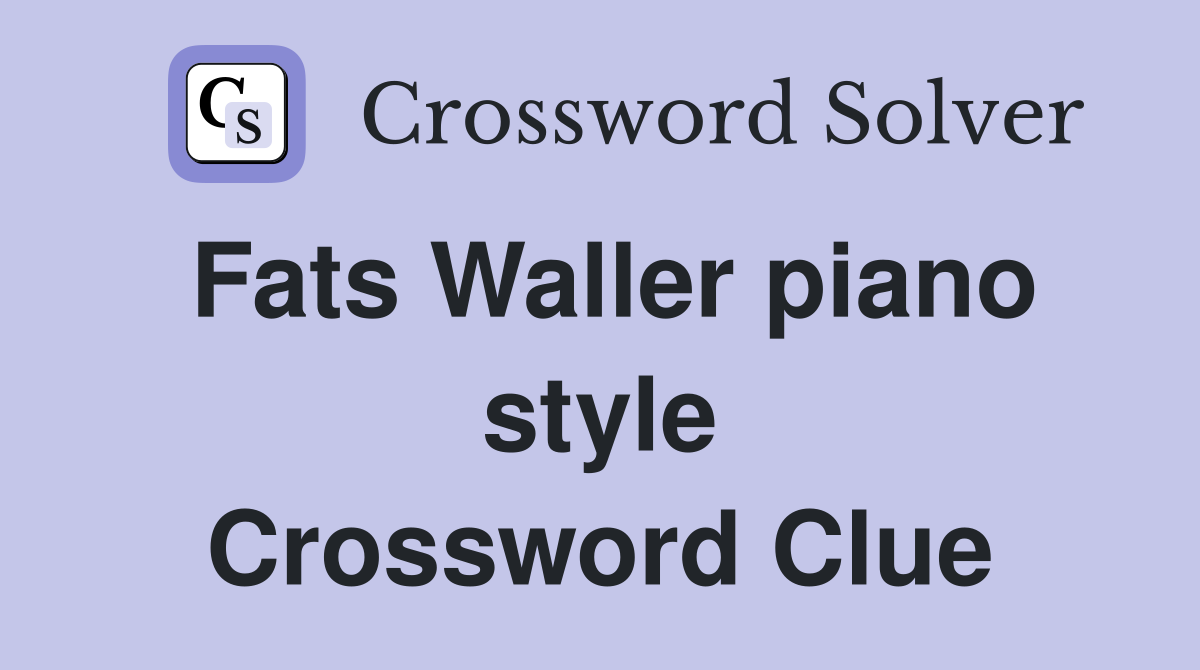 Fats Waller piano style Crossword Clue