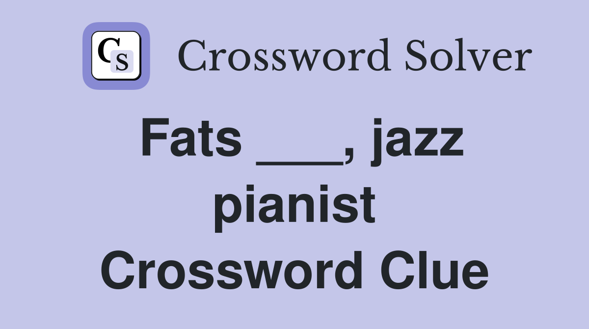 Fats ___, jazz pianist Crossword Clue