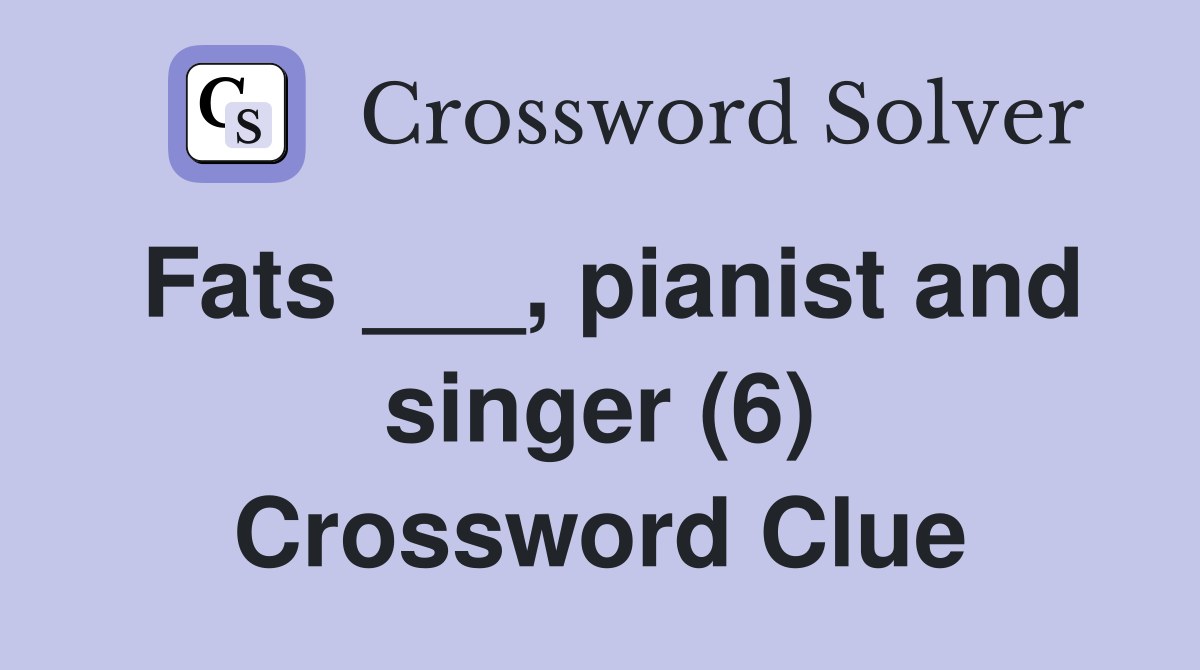 Fats ___, pianist and singer (6) Crossword Clue