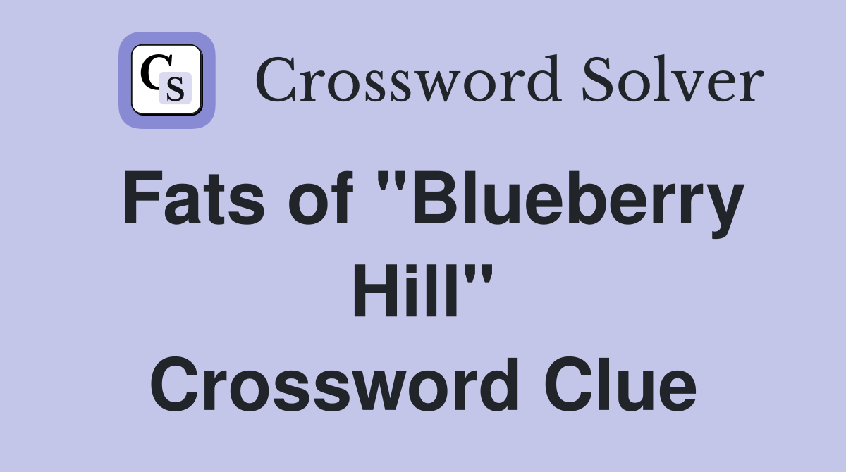 Fats of "Blueberry Hill" Crossword Clue