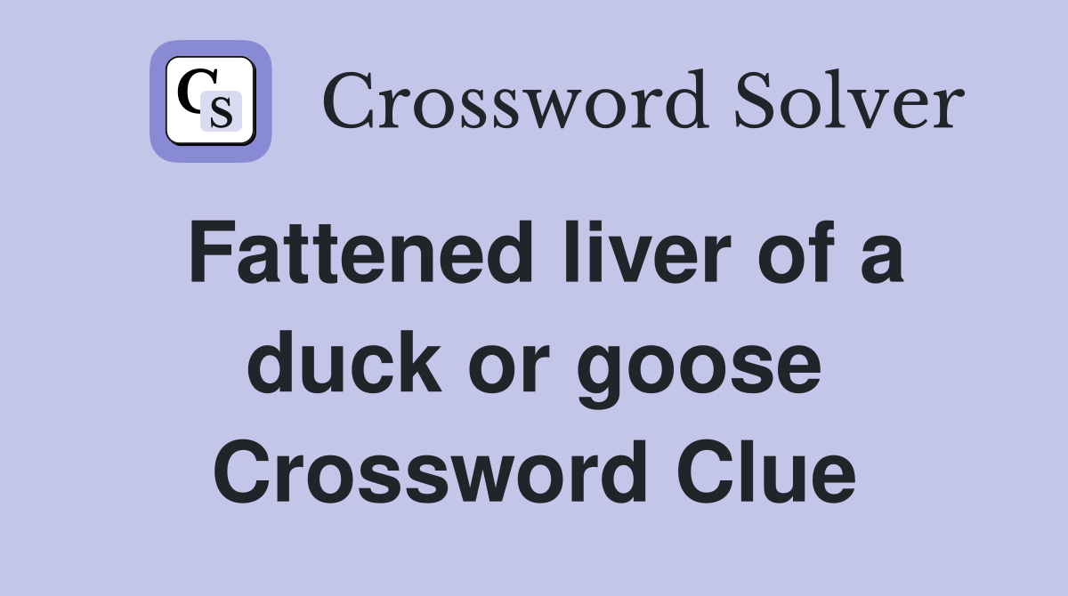 Fattened liver of a duck or goose Crossword Clue