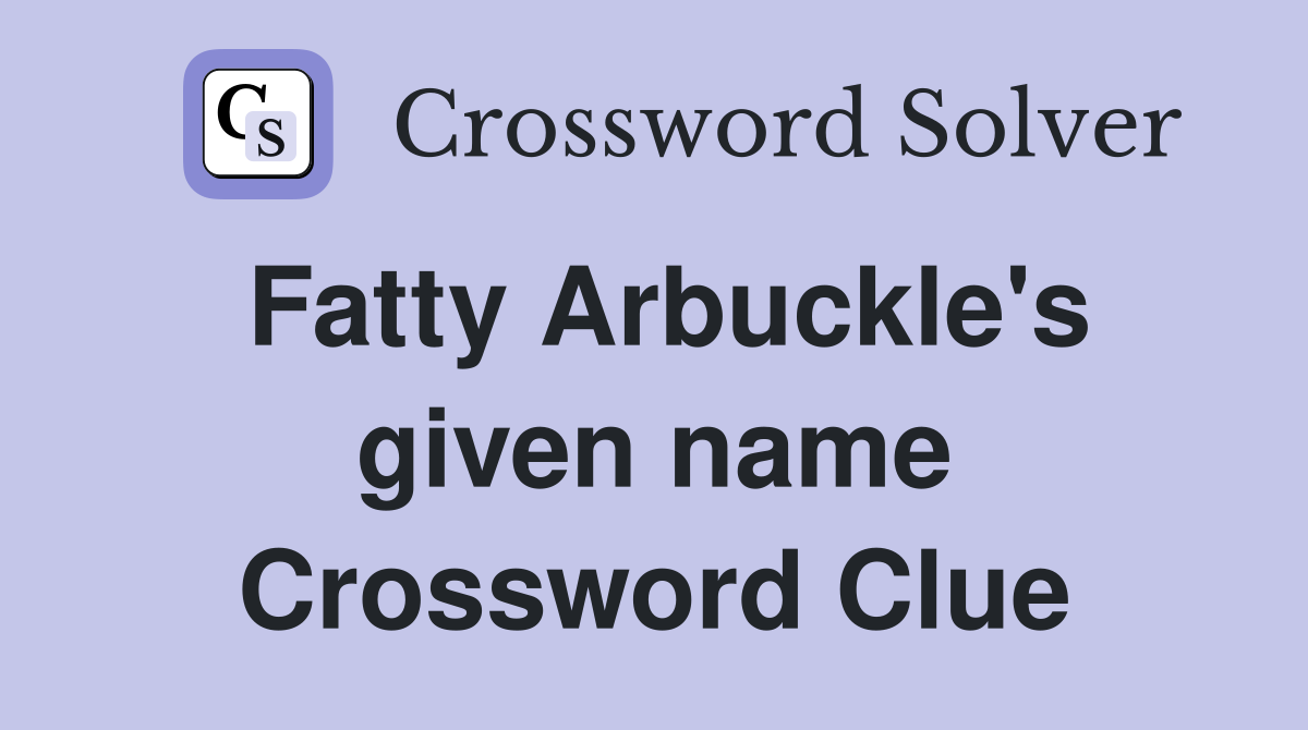 Fatty Arbuckle's given name Crossword Clue