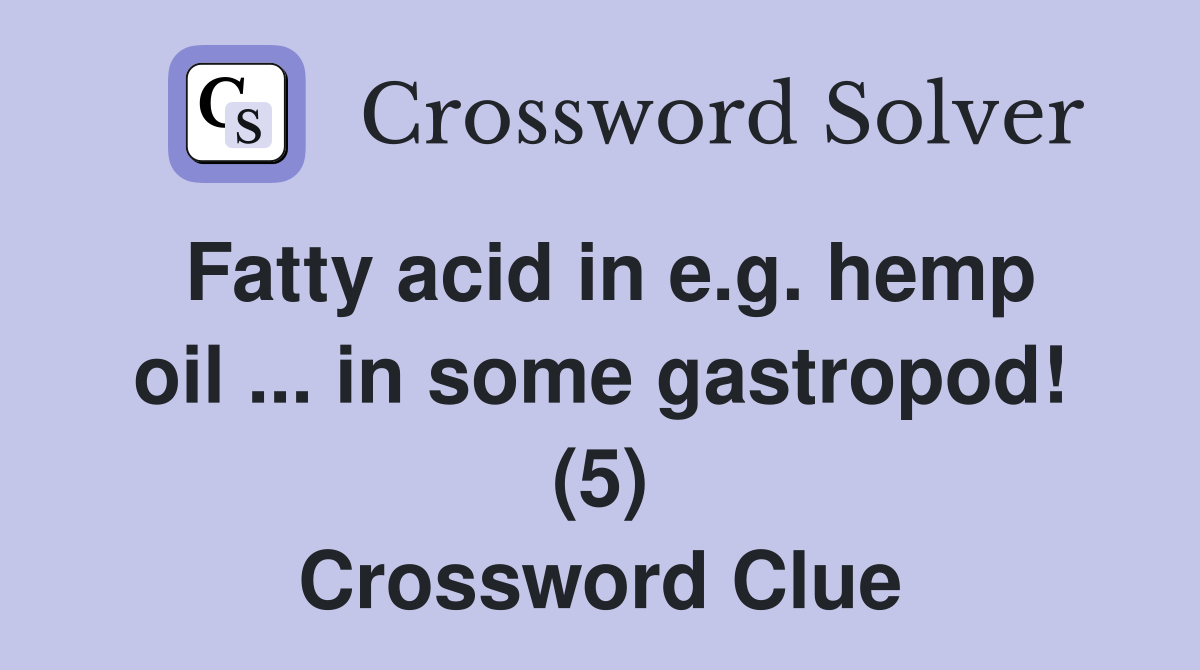 Fatty acid in e.g. hemp oil ... in some gastropod! (5) Crossword Clue