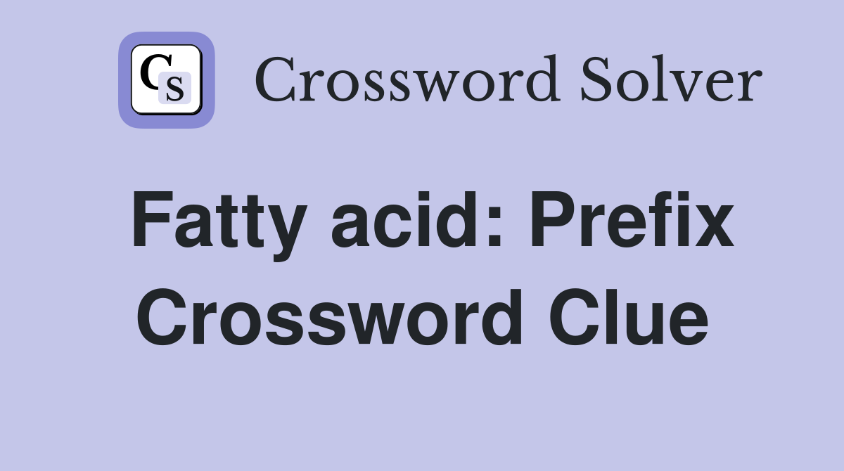 Fatty acid: Prefix Crossword Clue