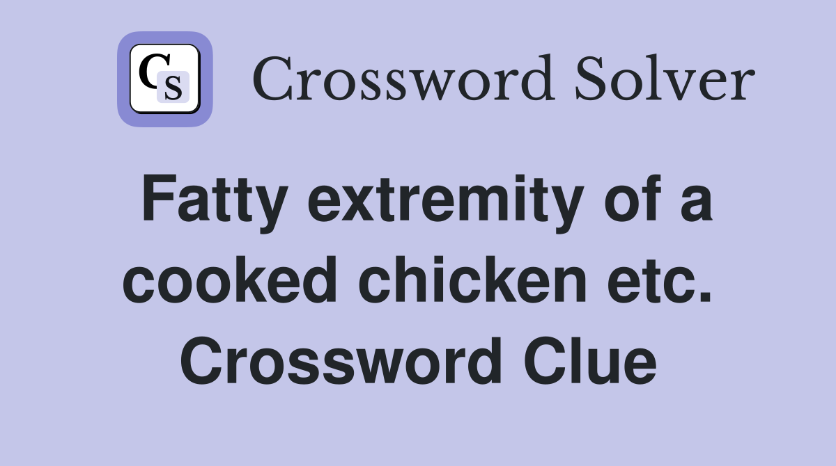 Fatty extremity of a cooked chicken etc. Crossword Clue