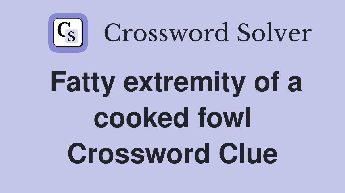 Fatty extremity of a cooked fowl Crossword Clue
