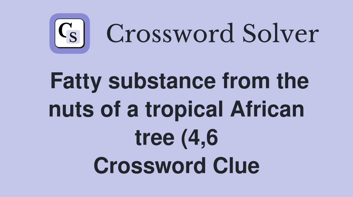 Fatty substance from the nuts of a tropical African tree (4 6 Fatty substance from the nuts of a tropical African tree (4 6