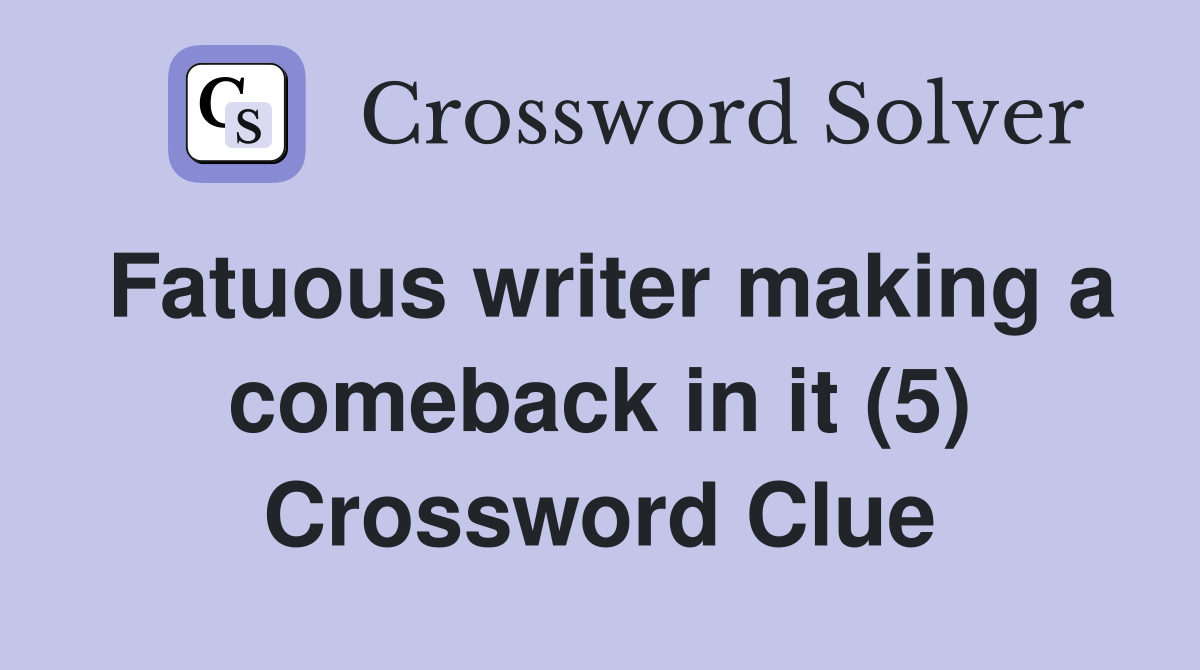 Fatuous writer making a comeback in it (5) Crossword Clue
