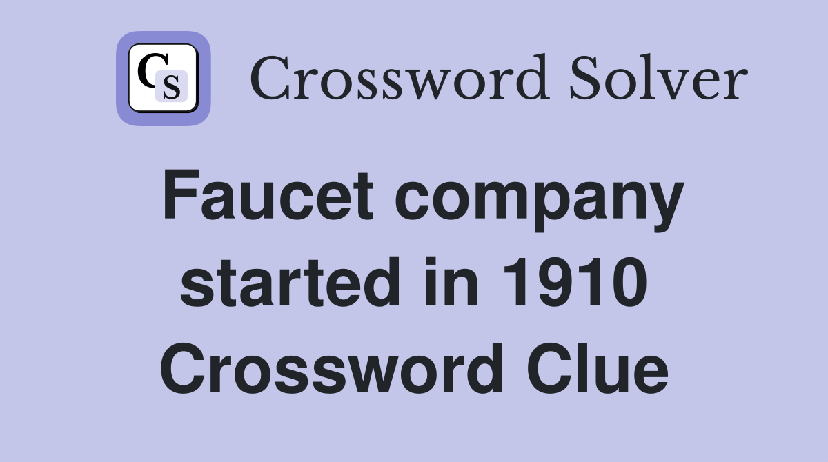 Faucet company started in 1910 Crossword Clue