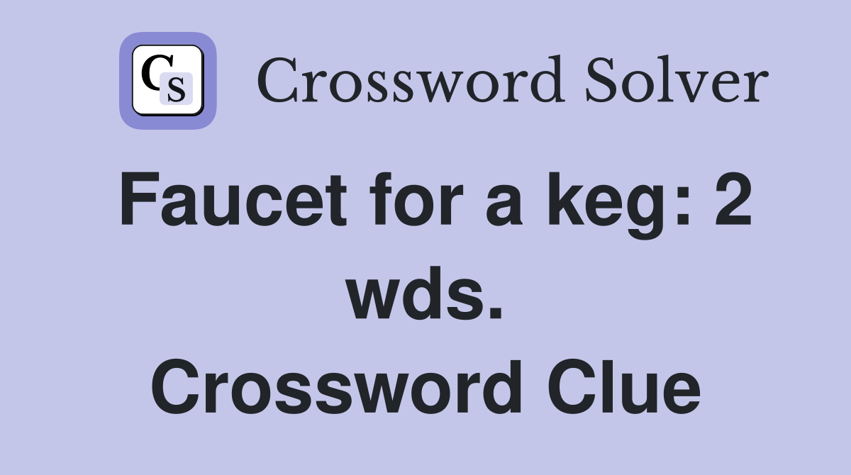 Faucet for a keg: 2 wds. Crossword Clue