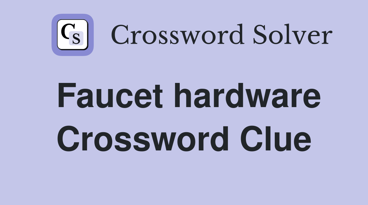 Faucet hardware Crossword Clue