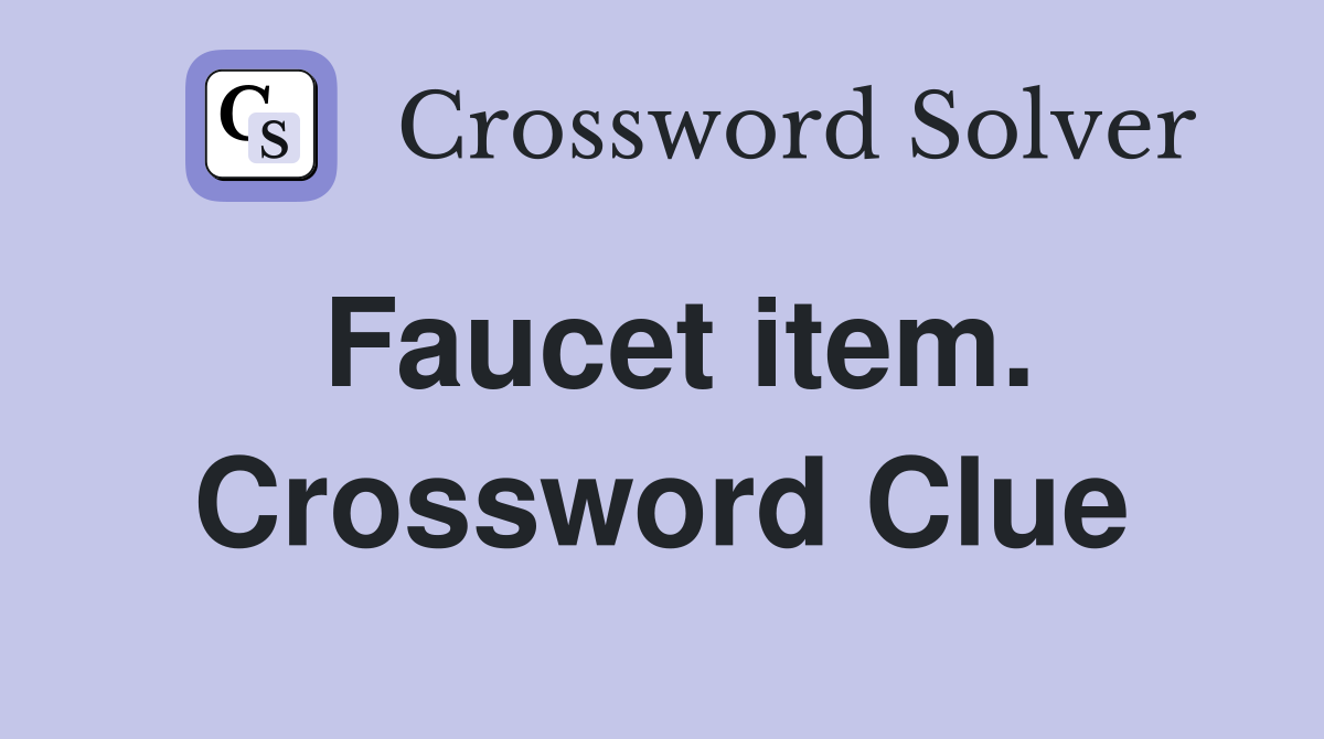 Faucet item. Crossword Clue