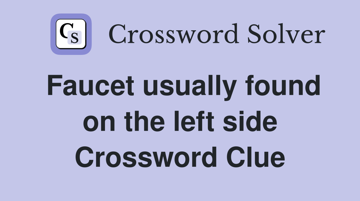 Faucet usually found on the left side Crossword Clue