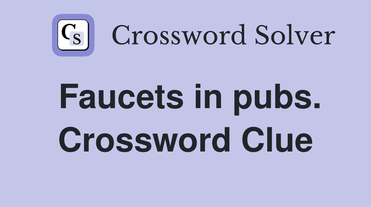 Faucets in pubs. Crossword Clue
