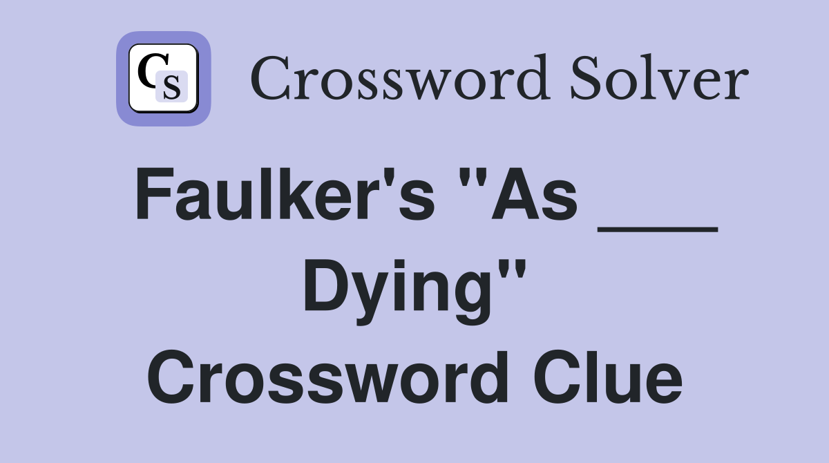 Faulker's "As ___ Dying" Crossword Clue