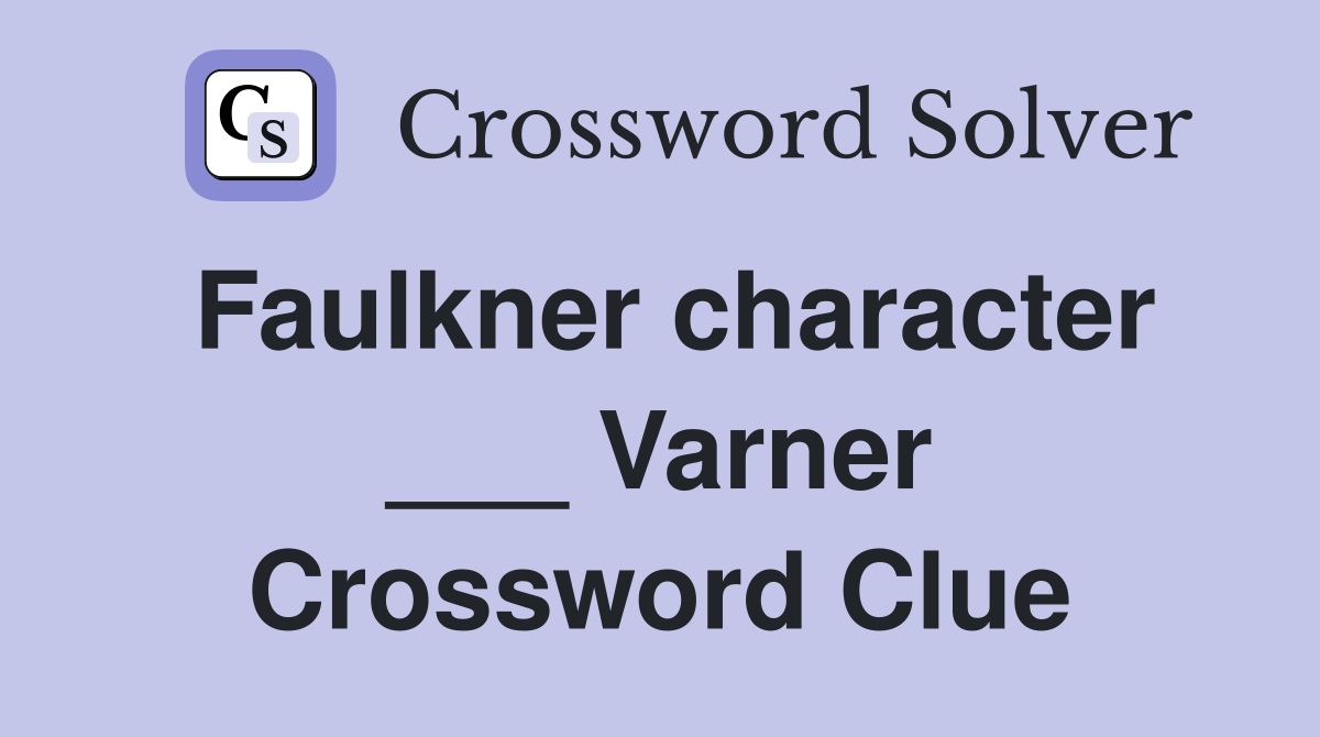 Faulkner character ___ Varner Crossword Clue
