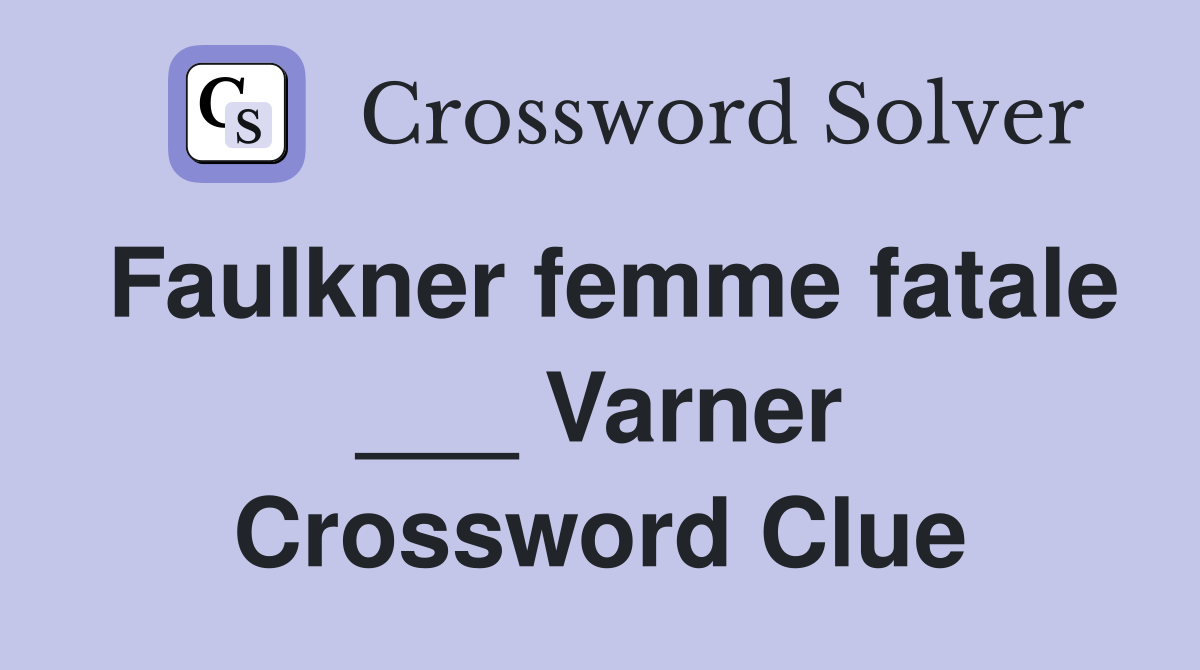 Faulkner femme fatale ___ Varner Crossword Clue
