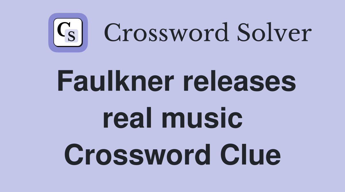 Faulkner releases real music Crossword Clue