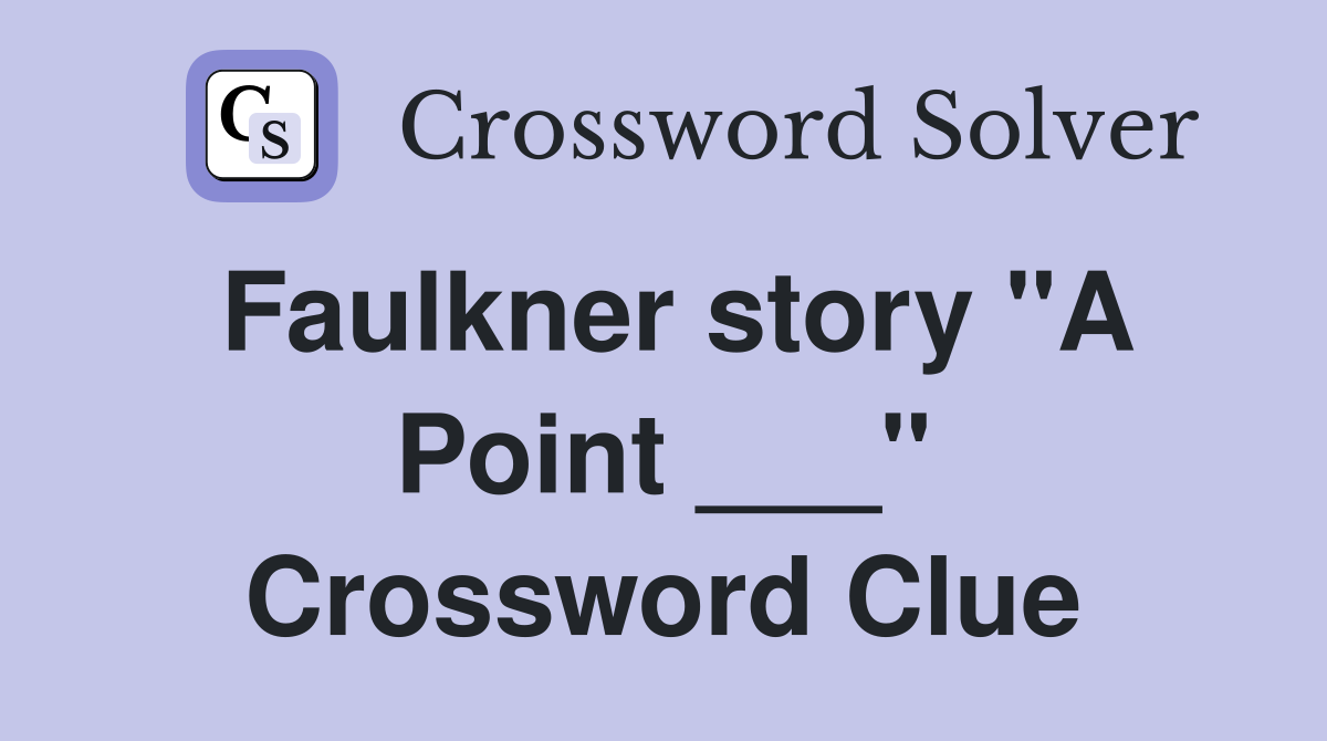 Faulkner story "A Point ___" Crossword Clue