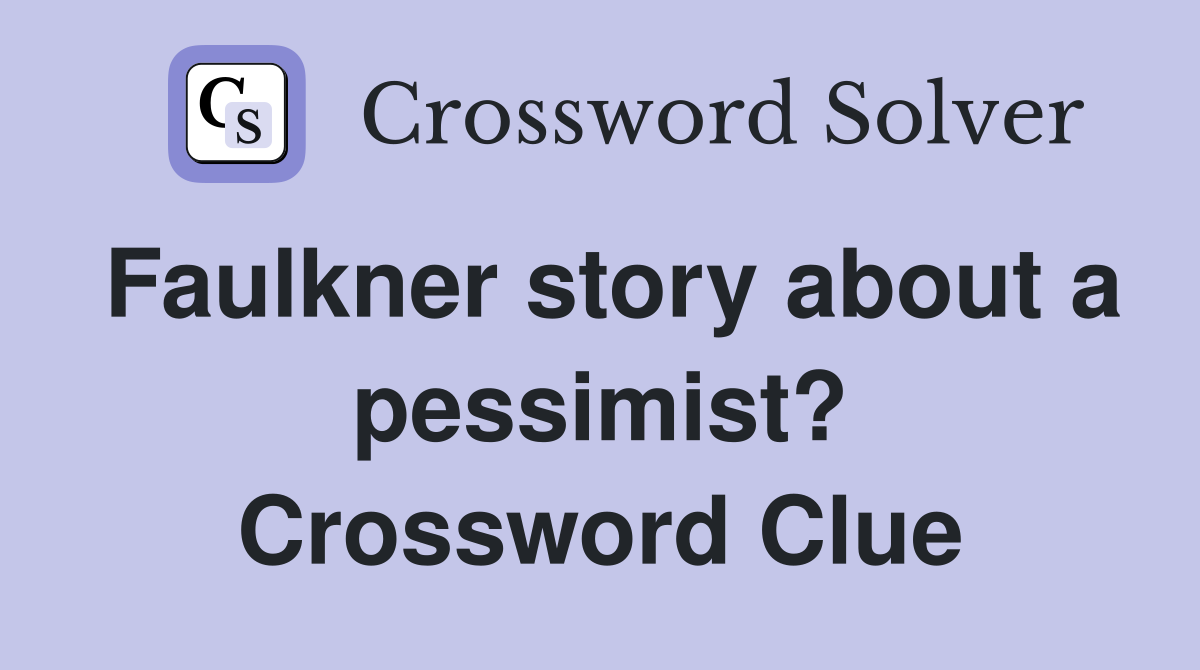 Faulkner story about a pessimist? Crossword Clue